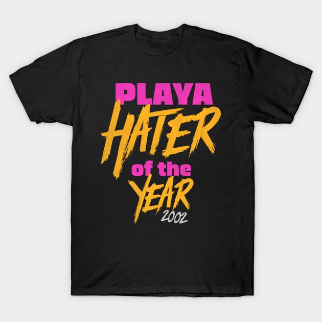Playa Hater of the Year 2002 T-Shirt by darklordpug